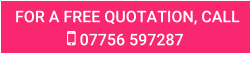 FOR A FREE QUOTATION, CALL  07756 597287