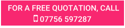 FOR A FREE QUOTATION, CALL  07756 597287