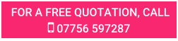 FOR A FREE QUOTATION, CALL  07756 597287
