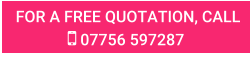 FOR A FREE QUOTATION, CALL  07756 597287